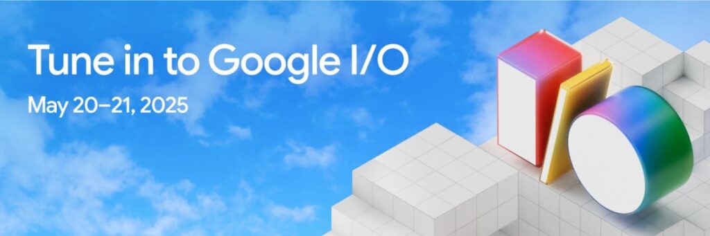 Google I/O 2025